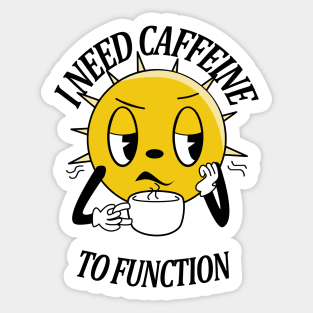 I need caffeine to function Sticker